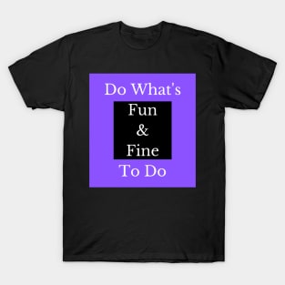 Fun and Fine T-Shirt